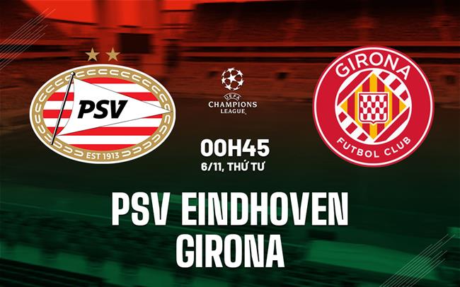 PSV Sẵn Sàng Vượt Girona để Giành 3 Điểm Đầu Tiên tại Champions League 2 PSV Sẵn Sàng Vượt Girona để Giành 3 Điểm Đầu Tiên tại Champions League