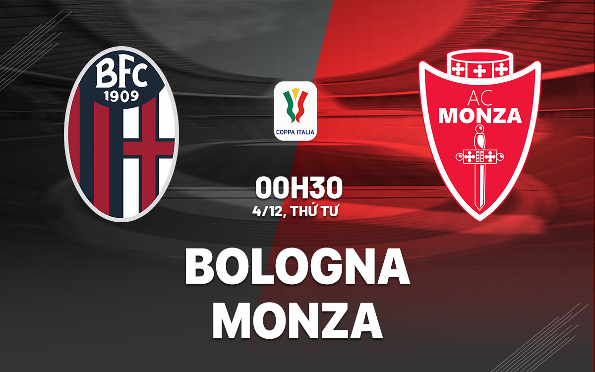 Bologna vs Monza Rossoblu gặp khó khăn trước Biancorossi trong cuộc chiến Coppa Italia